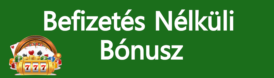 Befizetés Nélküli Kaszinó Bónusz 2024 - Ingyenes Magyar Bónusz